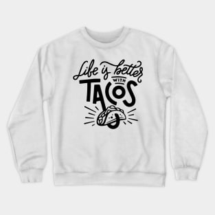 Life is better with tacos Crewneck Sweatshirt